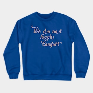 We do not seek comfort Crewneck Sweatshirt